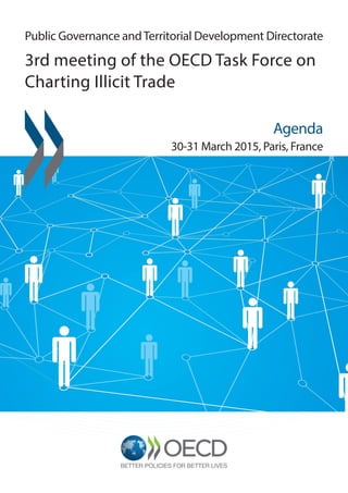 30-31 March 2015, Paris, France
Agenda
www.oecd.org/governance/risk
Public Governance andTerritorial Development Directorate
3rd meeting of the OECD Task Force on
Charting Illicit Trade
 