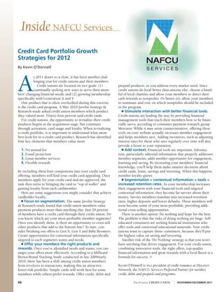 Inside NAFCU Services
credit card Portfolio Growth
Strategies for 2012
By Kevin O’Donnell




A
           s 2011 draws to a close, it has been another chal-
           lenging year for credit unions and their members.
              Credit unions are focused on two goals: (1)          prepaid products, so you address every market need. Since
           continually seeking new ways to serve their mem-        credit unions do local better than anyone else, choose a hand-
bers’ changing financial needs; and (2) growing membership         ful of local charities and allow your members to direct their
specifically with Generation X and Y.                              cash rewards to nonprofits. Or better yet, allow your members
   One product that is often overlooked during this exercise       to nominate and vote on which nonprofits should be included
is the credit card program. A May 2010 Javelin Strategy &          in the program.
Research study asked credit union members which product               n Stimulate interaction with better financial tools.
they valued most. Ninety-four percent said credit cards.           Credit unions are leading the way by providing financial
   For credit unions, the opportunity to revitalize their credit   management tools that teach their members how to be finan-
products begins at the acquisition stage, but continues            cially savvy, according to consumer payment research group
through activation, card usage and loyalty. When revitalizing      Mercator. While it may seem counterintuitive, offering these
a credit portfolio, it is important to understand what mem-        tools on your website actually increases member engagement
bers look for in a credit card product. Research has identified    and helps members save. Adding incentives, such as adjusting
four key elements that members value most:                         interest rates for those who save regularly over time will also
                                                                   provide a boost to your reputation.
  1. No annual fee                                                    n Add context. Financial tools are important. Informa-
  2. Fraud protection                                              tion, particularly editorial information that properly addresses
  3. Great member services                                         member segments, adds another opportunity for engagement,
  4. Flexible rewards                                              learning and saving. By increasing your members’ financial
                                                                   knowledge, you’ll help them make smarter decisions about
By including these four components into your credit card           credit cards, loans, savings and investing. When this happens,
offering, members will find your credit card appealing. Once       member loyalty grows.
members apply for your credit card and are approved, the              n Segmentation + contextual information + tools =
task then turns to bringing the card to “top of wallet” and        increased retention rates. As your membership increases
gaining loyalty from each cardmember.                              their engagement with your financial tools and targeted
   Here are some suggestions you might consider that achieve       contextual information, they become far savvier about their
cardholder loyalty:                                                money. Savvier members translate into increased retention
   n Focus on segmentation. The same Javelin Strategy              rates, higher deposits and lower defaults. These members will
& Research study found that credit union members value             soon become some of your most profitable, providing addi-
payment products more than anything else. Just 29 percent          tional cross-selling opportunities.
of members have a credit card through their credit union. Do          There is another option: Do nothing and hope for the best.
you know which are your most profitable member segments?           The problem is that the risks of doing nothing are huge. Self-
Once you identify them, is there an opportunity to cross-sell      educated consumers are seeking financial institutions who
other products that add to the bottom line? To start, con-         offer tools and contextual educational materials. Your credit
sider breaking out offers to Gen X, Gen Y and Baby Boomers.        unions want to capture those consumers, because they’ll put
Create opportunities for contextual information specifically       the highest value on saving and investing.
targeted to each segment’s wants and needs.                           Another risk of the ‘Do Nothing’ strategy is that you won’t
   n offer your members the right products and                     have anything that drives engagement. For your credit union,
rewards. Once you’ve identified needs and wants, you can           combining innovative tools, the right offers, top-quality
target your offers more effectively. According to a Millward       financial information and great rewards with a local flavor is a
Brown Brand Tracking Study conducted in late 2009/early            formula for success. s
2010, there has been a shift among credit union members
from revolvers to transactors, making this an attractive,          Kevin O’Donnell is vice president of credit issuance at Discover
lower-risk portfolio. Simple cards will work best for some         Network, the NAFCU Services Preferred Partner for turnkey
members while others prefer rewards. Offer credit, debit and       credit, debit and prepaid card programs.

44                                                                           The Federal Credit Union       November/December 2011
 