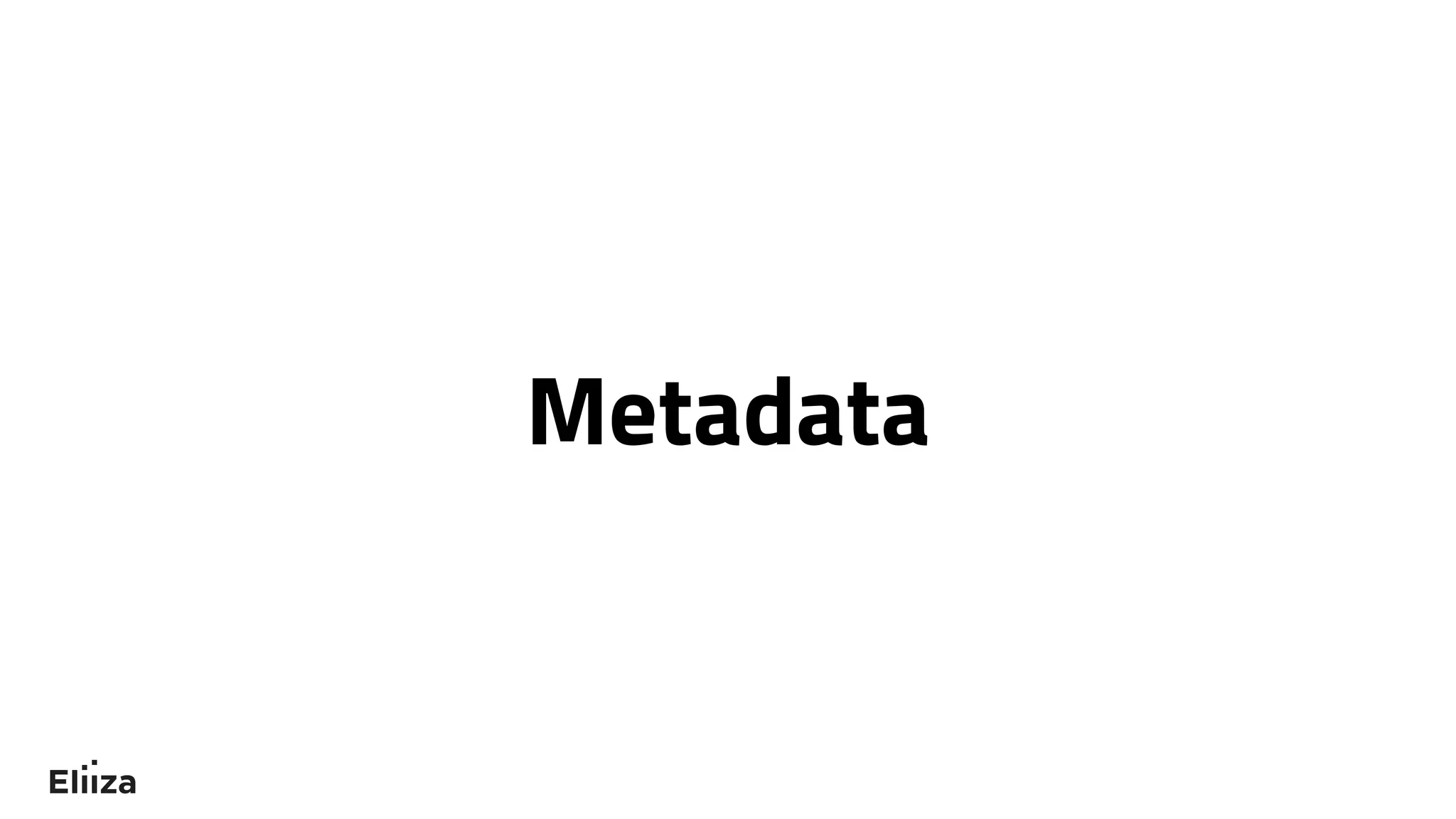 Metadata
 