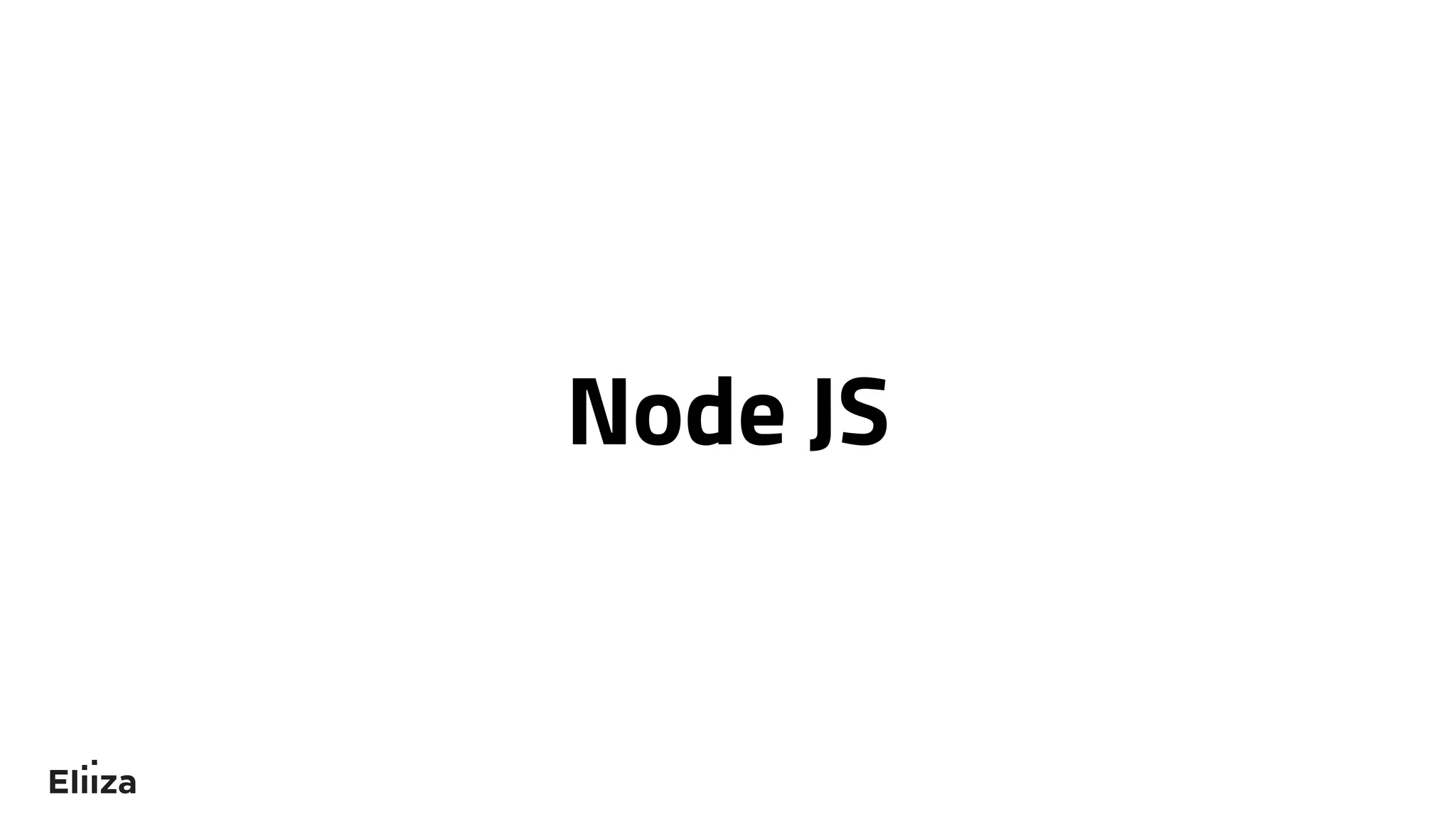 Node JS
 