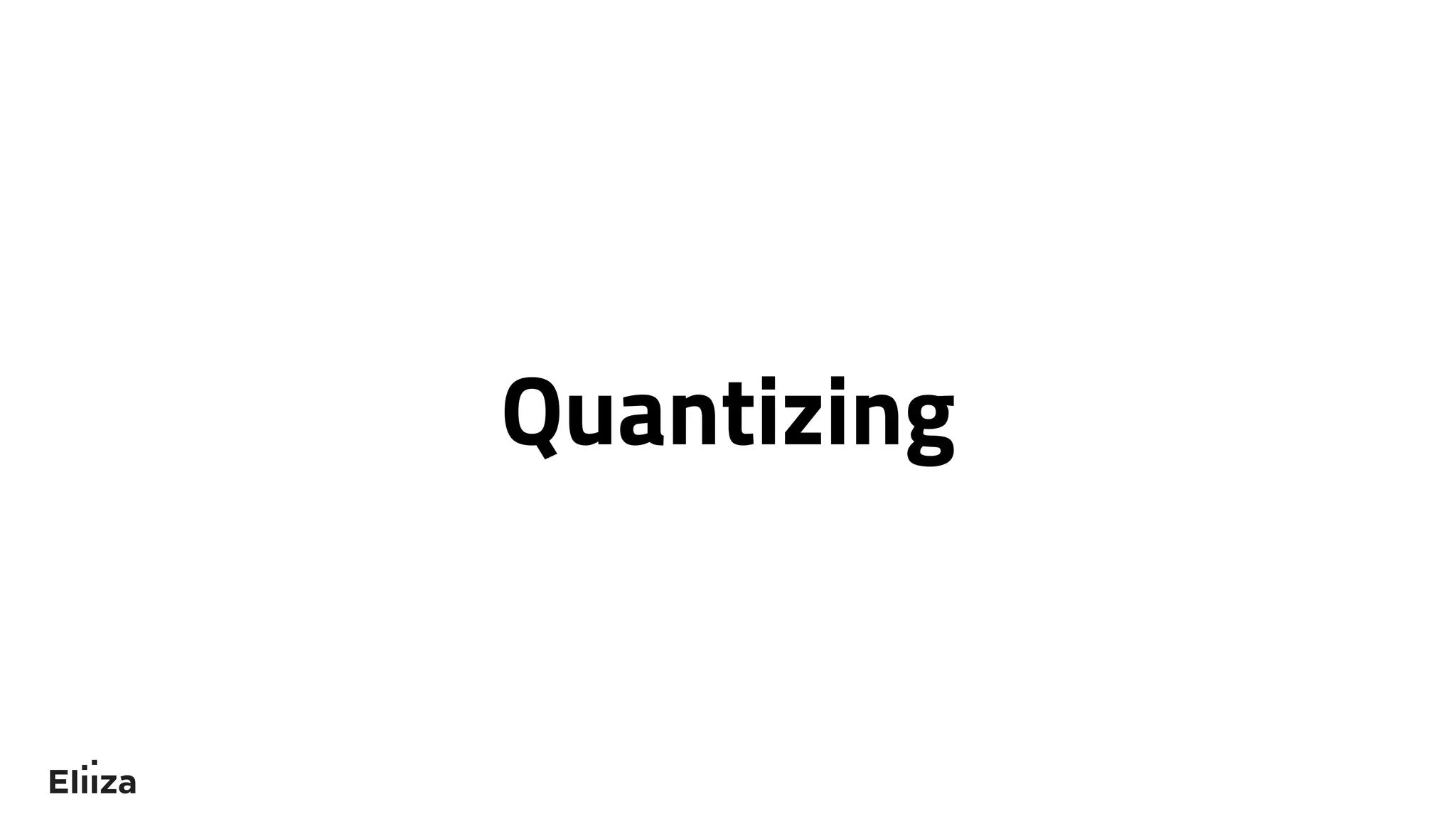 Quantizing
 