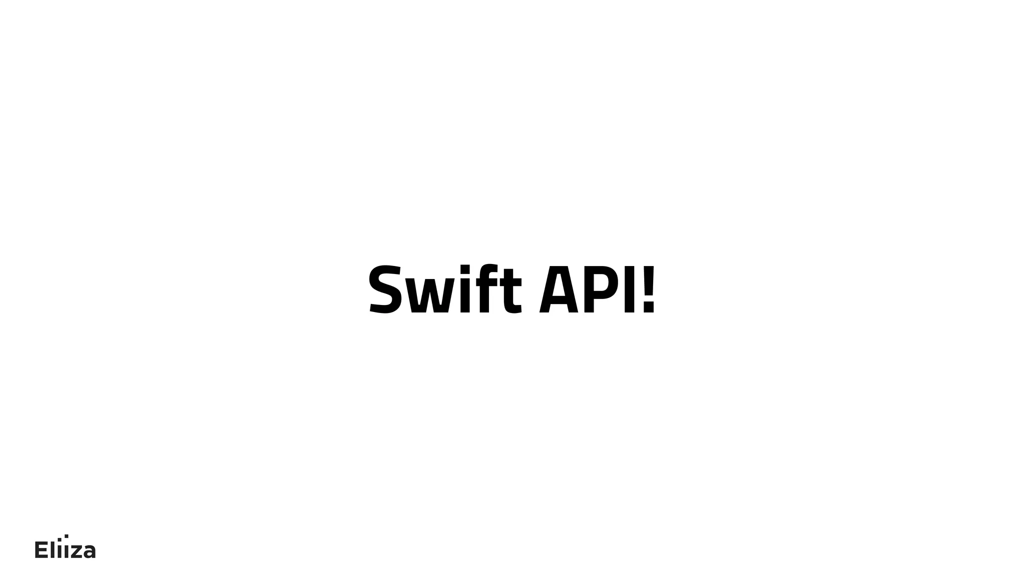 Swift API!
 