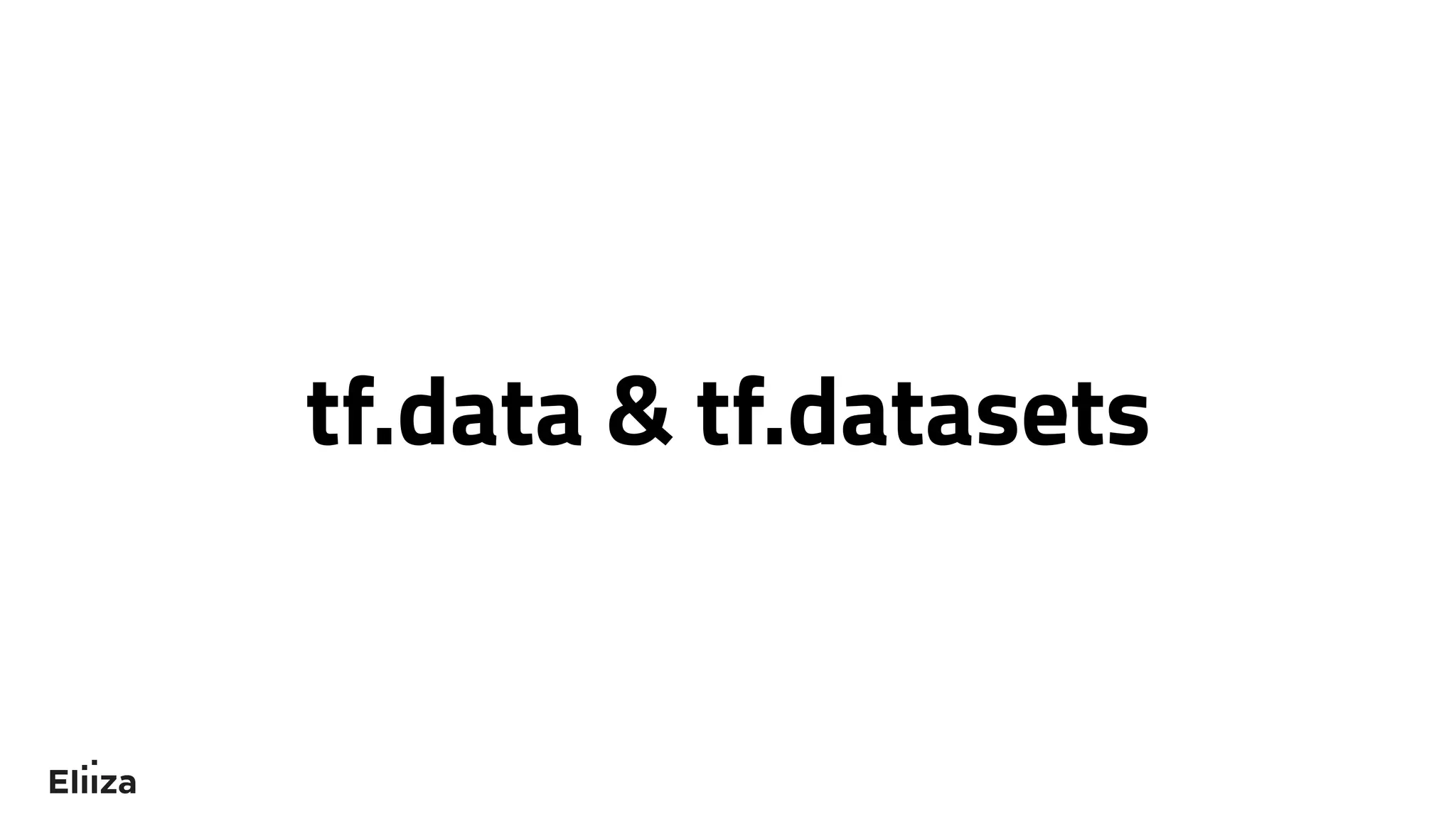 tf.data & tf.datasets
 