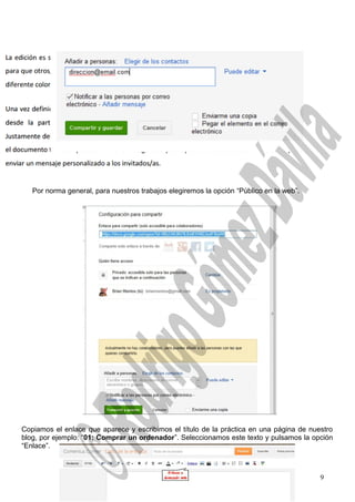 Por norma general, para nuestros trabajos elegiremos la opción “Público en la web”.
Copiamos el enlace que aparece y escribimos el título de la práctica en una página de nuestro
blog, por ejemplo: “01: Comprar un ordenador”. Seleccionamos este texto y pulsamos la opción
“Enlace”.
9
 