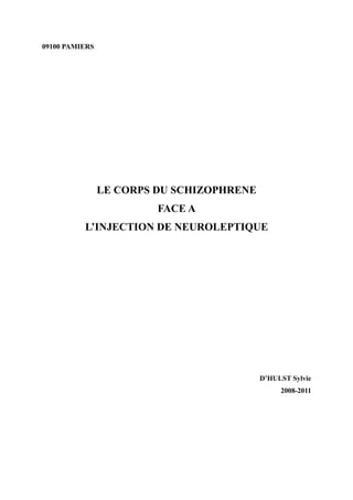 09100 PAMIERS 
LE CORPS DU SCHIZOPHRENE 
FACE A 
L’INJECTION DE NEUROLEPTIQUE 
D’HULST Sylvie 
2008-2011 
 