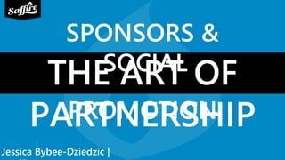 Jessica Bybee-Dziedzic | Saffire
SPONSORS & SOCIAL
THE ART OF PARTNERSHIP
PROMOTION
 