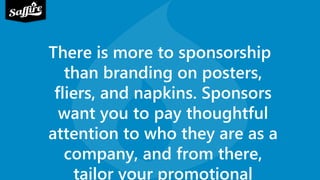 It's critical that organizers provide a platform
for sponsors to foster real connections with
potential customers.
 