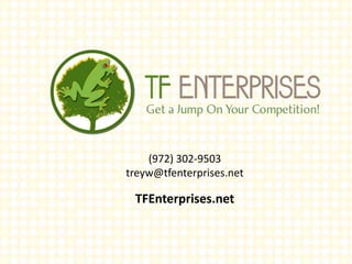 (972) 302-9503
treyw@tfenterprises.net
TFEnterprises.net
 