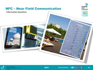 2016 19
Information beziehen
NFC – Near Field Communication
Prof. Dr. Roman Egger
Innovation and Management in Tourism
FH-Salzburg
 