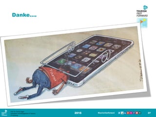 2016 37
Danke….
Prof. Dr. Roman Egger
Innovation and Management in Tourism
FH-Salzburg
 