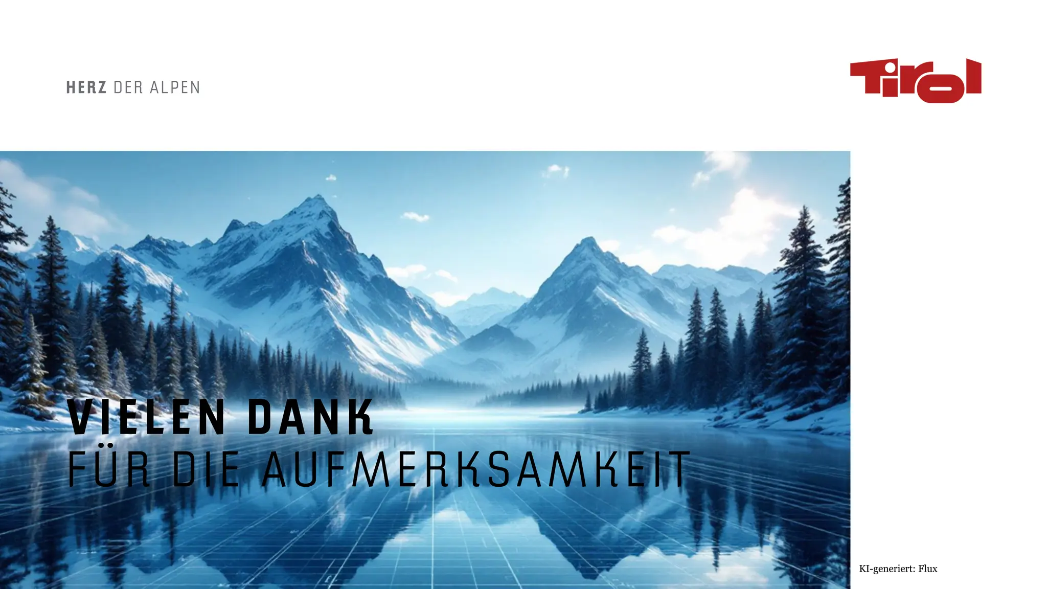 HERZ DER ALPEN
VIELEN DANK
FÜR DIE AUFMERKSAMKEIT
KI-generiert: Flux
 