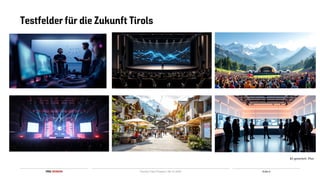 Folie 6
TIROL WERBUNG
Testfelder für die Zukunft Tirols
KI-generiert: Flux
Tourism Fast Forward | 06.10.2025
 