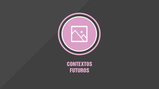 Os Contextos de Futuros criam uma
conscientização ampliada de lógicas
plausíveis no futuro. Os Indivíduos
do Futuro formam e interagem com
a sociedade e nos ajudam a
entender as trocas de valor. A
interação entre indivíduo e
sociedade permite a identificação de
novas lógicas e valores.
CONTEXTOS FUTUROS
O que os Indivíduos Futuros e as sociedades valorizam?
 