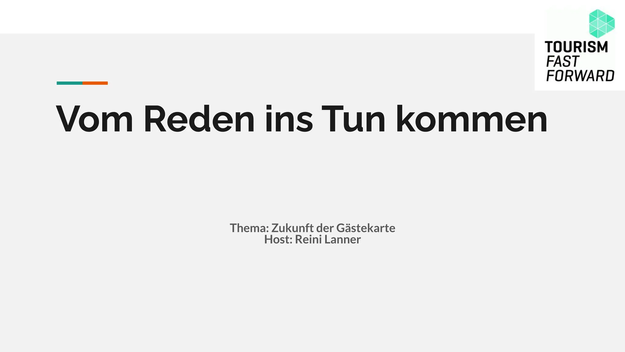 Vom Reden ins Tun kommen
Thema: Zukunft der Gästekarte
Host: Reini Lanner