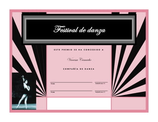 Festival de danza
     ESTE PREMIO SE HA CONCEDIDO A




            Vanessa Camacho
          COMPAÑÍA DE DANZA




Fir m a                       Fech a2 4/no v/ 11




Fir m a                       Fech a2 4/no v/ 11
 