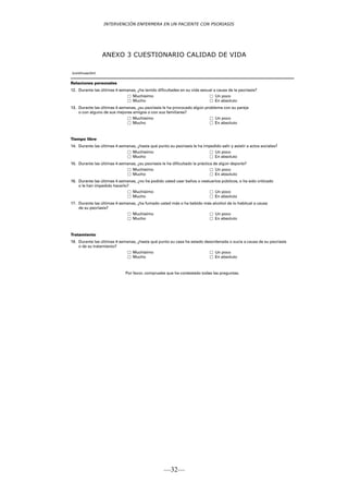 INTERVENCIÓN ENFERMERA EN UN PACIENTE CON PSORIASIS




ANEXO 3 CUESTIONARIO CALIDAD DE VIDA




                       —32—
 