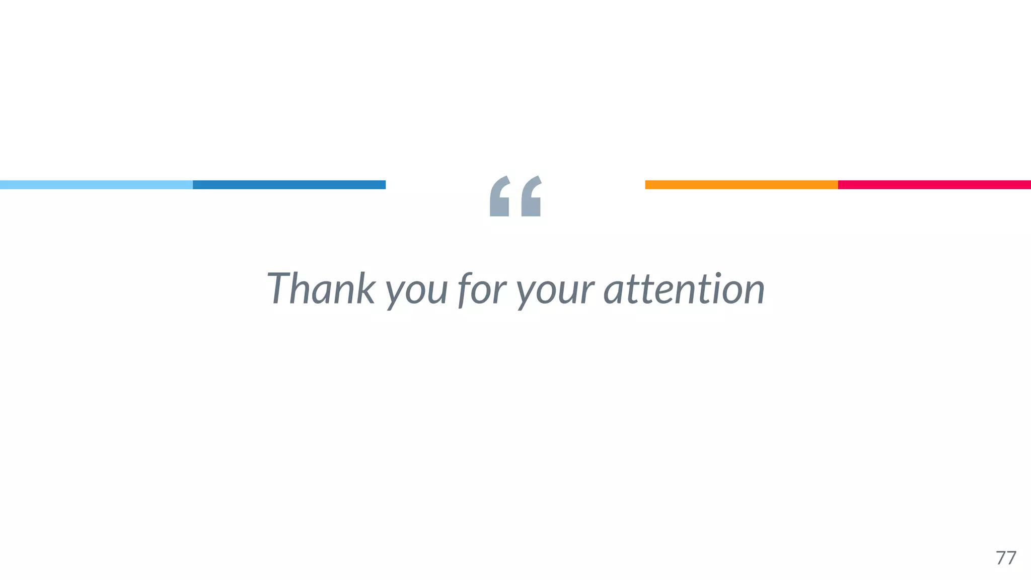 “Thank you for your attention
77
 