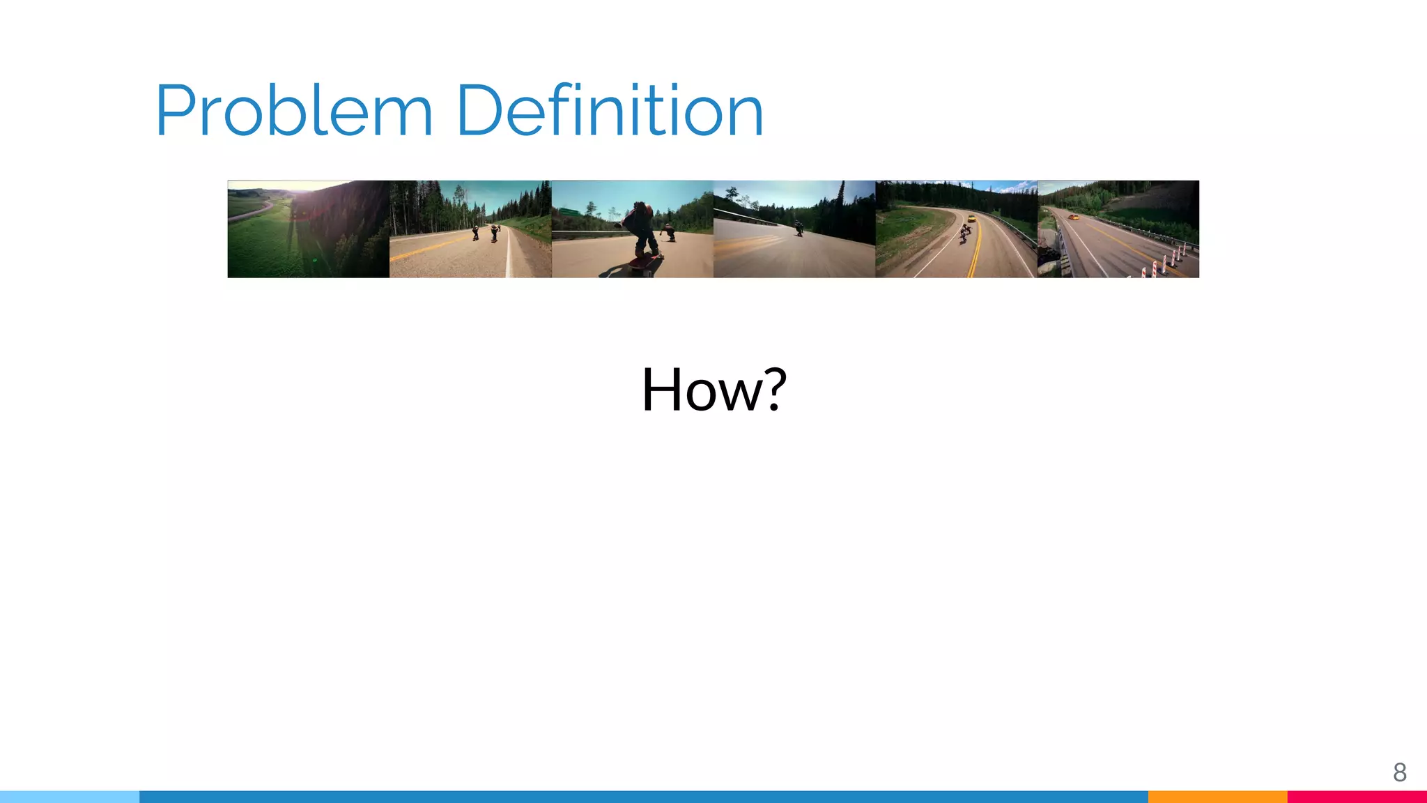 Problem Definition
8
How?
 