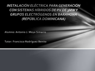 Alumno: Antonio J. Moya Simarro
Tutor: Francisco Rodríguez Benito
 