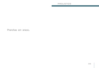 PROJETOS




Pranchas em anexo.




                                36
 
