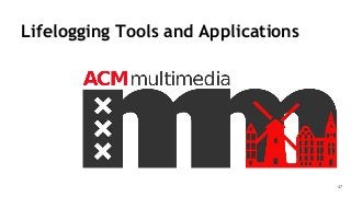 47
Lifelogging Tools and Applications
 