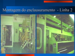 Montagem do enclausuramento - Linha 2Montagem do enclausuramento - Linha 2
 