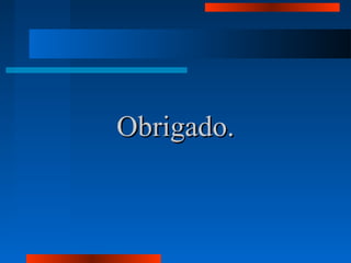 Obrigado.Obrigado.
 
