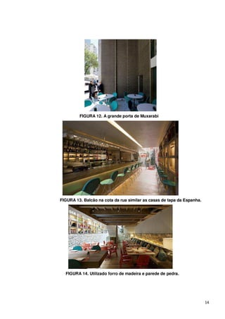 FIGURA 12. A grande porta de Muxarabi




FIGURA 13. Balcão na cota da rua similar as casas de tapa da Espanha.




  FIGURA 14. Utilizado forro de madeira e parede de pedra.




                                                                        14
 
