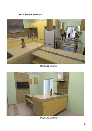 6.4.12. Maquete eletrônica




                        FIGURA 52. Sketchup 1




                        FIGURA 53. Sketchup 2


                                                45
 