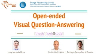 Open-ended
Visual Question-Answering
[thesis][web][code]
Issey Masuda Mora Santiago Pascual de la PuenteXavier Giró i Nieto
 