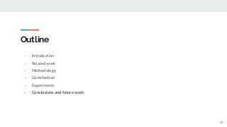 Outline
- Introduction
- Related work
- Methodology
- Contribution
- Experiments
- Conclusions and future work
31
 