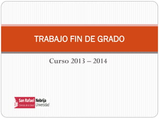 Curso 2013 – 2014
TRABAJO FIN DE GRADO
 