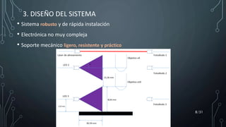 • Sistema robusto y de rápida instalación
• Electrónica no muy compleja
• Soporte mecánico ligero, resistente y práctico
8/31
3. DISEÑO DEL SISTEMA
 