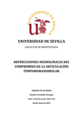 UNIVERSIDAD 
DE 
SEVILLA 
FACULTAD 
DE 
ODONTOLOGÍA 
REPERCUSIONES 
NEUROLÓGICAS 
DEL 
COMPROMISO 
ARTICULAR 
TEMPOROMANDI...