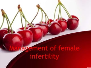 Management of female
infertility
 