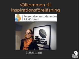 Välkommen till
inspirationsföreläsning
Stockholm sep 2019
 