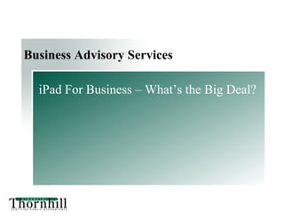 Business Advisory Services

  iPad For Business – What’s the Big Deal?
 
