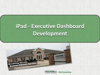 iPad - Executive Dashboard
        Development




                iPad Consulting
 