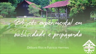 Débora Riss e Patricia Hermes
 