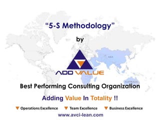 Best Performing Consulting Organization
by
“5-S Methodology”
Adding Value In Totality !!
 
