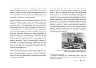 P á g i n a 45 | 108
El reciclaje o reutilización es una estrategia tan antigua como la
propia arquitectura, a lo largo de la historia, el cambio de uso de los
edificios ha sucedido de manera natural en las diferentes culturas. Hoy
día, es un tema muy recurrente dentro de la sociedad, no sólo por la
conservación de las estructuras industriales sino también por la
sostenibilidad y la protección del medio ambiente.
La utilización de la reconversión como método de rehabilitación para los
edificios industriales antiguos implica la discusión sobre una
problemática a escala más grande, pasamos de la escala del edificio a la
del territorio-ciudad, a una perspectiva más larga de la recomposición
global del tejido urbano. De hecho, la reconversión se convierte en un
instrumento que anima a reflexionar sobre el territorio en su globalidad.
En las últimas décadas han surgido motivos para justificar la importancia
de reutilizar edificaciones industriales con valores patrimoniales de
distinto tipo (BICs, de valor integral, estructural o ambiental...), algo que
podría ser extensible a muchas de las que aún no tienen un valor
patrimonial reconocido y tiene que ver con su valor ambiental, con la
posibilidad de contribuir a reducir el impacto ambiental al extender su
ciclo de vida. Un argumento válido dice que “el edificio más verde es el
que ya está construido” (Elefante 2007, 26), se dice esto ya que, estos
edificios ya ha aportado su cuota de gasto energético, extracción y
transformación de materia prima. 23
Aunque dicha afirmación puede ser motivo de discusión, dado no se trata
de una verdad absoluta, ciertamente la extensión de la vida útil de una
edificación contribuye a disminuir el impacto que implica la demolición y
construcción nueva, pero cada edificación contempla ciertas dificultades
a la hora de ser rehabilitada.
Es necesario que la reconversión cumpla las normas de construcción
actual, las reglas de seguridad, de incendio, de higiene, de aislamiento
acústico y térmico, y también de accesibilidad. Estas normas pueden
causar cambios en la concepción del proyecto y puede cambiar su
sentido afectando directamente el carácter y el legado del lugar. Por
ejemplo, las exigencias en materia de rendimiento energético resultan un
verdadero desafío para los edificios industriales, ya que su capacidad de
aislamiento de los intercambios térmicos es casi nula; para conservar las
fachadas del edificio, es totalmente inviable utilizar aislamiento por el
exterior de la edificación. A veces los cambios pueden ser justificados, en
situaciones extremas, como una fábrica que había soportado máquinas
pesadas y generadas de vibraciones durante un siglo, no tendría la
robustez para acoger simples oficinas; en este caso, el confort y la
seguridad vienen en primer lugar.
23 Información proporcionada de la siguiente fuente: Francisco Javier Soria
López, (2023), “La reutilización del patrimonio construido, nuevos usos, buenas
prácticas”, Revista PH 104.
Ilustración 15 Antigua industria siderúrgica de la región del Ruhr,
hoy reconvertido en espacio cultural de Alemania
 