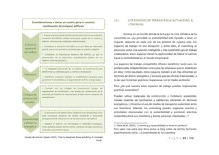 P á g i n a 49 | 108
3.3.1. LOS ESPACIOS DE TRABAJO EN LA ACTUALIDAD: EL
COWORKING
Vivimos en un mundo donde la lucha por la crisis climática se ha
convertido en una prioridad, la sostenibilidad está llamada a tener un
impacto relevante en cada uno de los ámbitos de nuestra vida. Los
espacios de trabajo no son excepción y, entre ellos, el coworking se
posiciona como una solución inteligente y más sostenible para el trabajo
colaborativo, estos espacios tienen la oportunidad de liderar el camino
hacia la sostenibilidad en el mundo empresarial.
Los espacios de trabajo compartidos ofrecen beneficios tanto para los
profesionales independientes como para las empresas que se establecen
en ellos, como resultado, estos espacios tienden a ser más eficientes en
términos de ahorro energético y recursos que las oficinas tradicionales, a
la vez que fomentan prácticas respetuosas con el medio ambiente.
Pero ¿de qué manera estos espacios de trabajo pueden implementar
prácticas sostenibles?
Pueden utilizar materiales de construcción y mobiliario sostenibles,
instalar sistemas de iluminación y calefacción eficientes en términos
energéticos, y fomentar el uso de medios de transporte sostenibles entre
sus miembros. Además, los coworking pueden organizar eventos y
actividades relacionadas con la sostenibilidad y promover prácticas
sostenibles entre sus miembros y demás personas interesadas. 27
27 Meet BCN, (2023), “Coworking y sostenibilidad: el binomio perfecto”.
Para saber más sobre este tema revisar el blog online de Sammy Sarmiento,
específicamente (2023), “La sostenibilidad en los coworking”.
Consideraciones a tomar en cuenta para la correcta
reutilización de antiguos edificios
Evaluar el
potencial
del edificio
> Evaluar el potencial de transformación de la estructura existente:
condición del edificio, solidez estructural, estado de su interior y
exterior, renovaciones realizadas anteriormente.
> Considerar la ubicación del edificio, ya que debe ser adecuado
para el nuevo uso previsto y accesible para su público objetivo.
> Considerar la importancia histórica del edificio, ya que la
preservación de su patrimonio arquitectónico podría ser un
objetivo clave del proyecto.
Estructura
> La integridad estructural de un edificio es fundamental para
determinar su viabilidad para su correcta reutilización.
> Identificar cualquier refuerzo o modificación necesaria para
garantizar la durabilidad y la seguridad del edificio a largo plazo.
Códigos de
construcción
actuales
> Cumplir con los códigos de construcción locales, las
regulaciones de zonificación y las pautas de conservación de la
arquitectura histórica es esencial para el éxito de un proyecto de
rehabilitación.
Sostenibilidad
y eficiencia
energética
> La reutilización de edificaciones presenta una oportunidad única
para incorporar prácticas de diseño sostenible y soluciones
energéticamente eficientes en la transformación del edificio.
> Adaptar el edificio con tecnologías y materiales ecológicos,
como paneles solares, techos verdes, ventanas de bajo consumo y
accesorios que ahorran agua.
Sacado del artículo: Ugreen (2022), ”How to Adaptively Reuse a Building: A Complete
Guide”.
 