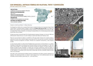 P á g i n a 69 | 108
CAN MINGUELL, ANTIGUA FÁBRICA DE HILATURA, TINTE Y CONFECCIÓN
MATARÓ, BARCELONA, ESPAÑA
Ubicado en Calle Pascual Madoz, 13, Mataró, Barcelona.
Can Minguell era la fábrica de la compañía Planell i Bonet, sociedad formada por los empresarios Agustí Planell
y Antoni Bonet. La empresa empezó a trabajar en 1850, pero el edificio data del año 1854. Era una fábrica de
hilatura, tinte y confección, que se especializaba en felpa y semillana y comercializaba la marca El Ciervo. En 1862,
la sociedad Planell i Bonet se deshizo y se constituyó la empresa Bonet y Cía, conocida popularmente durante
muchos años como Can Bonet.
A finales de los años cincuenta del siglo XX, la empresa presentó suspensión de pagos, y en marzo de 1960 cerró
definitivamente. Desde entonces, el uso del complejo se repartió entre fábricas de industrias varias.
Parte de la nave principal de la fábrica se rehabilitó en 2010 para instalar empresas de la industria artística y
audiovisual. El nuevo uso no acabó de lograrlo, ya principios de 2013 tuvo que cerrar sus puertas. Actualmente
alberga las oficinas del Organismo de Gestión Tributaria de la Diputación de Barcelona y varias empresas
privadas.
La nave principal, paralela a la calle de Antoni Puigblanch pero más cercana a la de Sant Ramon, es un edificio
rectangular de planta baja y tres plantas piso que resultaría dividido en dos por la prolongación, en 1962, de la
calle de Pascual Madoz. La nave presenta una estructura de pilares de fundición con techos resueltos con
bóvedas de ladrillo de plano atirantadas. La cubierta está a dos aguas, sostenida por cerchas de madera. La
empresa también levantó naves de abajo, piso y buhardilla en la calle Quintana, otra edificación perpendicular a
la calle Puigblanch y una paralela a esta misma calle con planta baja, dos pisos y buhardilla. Ninguna de estas
naves se ha conservado.
Entre 2007 y 2010, el Ayuntamiento de Mataró impulsó la rehabilitación de la fábrica, proyecto realizado por el
arquitecto Toni Gironès, para darle a la ciudad un nuevo espacio de uso mixto (público/privado), tanto para
actividades colectivas (talleres, exposiciones, etc…) como para oficinas.
1956
2023
USO ACTUAL:
COMPLEJO DE OFICINA EMPRESA PRIVADA
FECHA DE INTERVENCIÓN:
2007-2010
TIPO DE INTERVENCIÓN:
REUTILIZACIÓN DE ANTIGUA FÁBRICA TEXTIL (2,100 m²)
PROMOTOR:
PUMSA & AYUNTAMIENTO DE MATARÓ
ESTUDIO DE ARQUITECTURA:
TONI GIRONÈS SADERRA
 