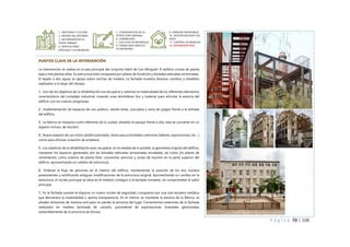 P á g i n a 70 | 108
PUNTOS CLAVE DE LA INTERVENCIÓN
La intervención se realiza en la sala principal del conjunto fabril de Can Minguell. El edificio consta de planta
baja y tres plantas altas. Su estructura está compuesta por pilares de fundición y bóvedas tabicadas arriostradas.
El tejado a dos aguas se apoya sobre cerchas de madera. La fachada muestra diversos cambios y añadidos
realizados a lo largo del tiempo.
1_ Uno de los objetivos de la rehabilitación era recuperar y valorizar la materialidad de los diferentes elementos
característicos del complejo industrial, creando unas atmósferas (luz y materia) para articular la esencia del
edificio con los nuevos programas.
2_ Implementación de espacios de uso público, siendo estas, una plaza y zona de juegos frente a la entrada
del edificio.
3_ La fábrica se implanta como referente de la ciudad, añadido el parque frente a ella, esta se convierte en un
espacio incluso, de reunión.
4_ Nuevo espacio de uso mixto (público/privado), tanto para actividades colectivas (talleres, exposiciones, etc…)
como para oficinas (creación de empleos)
5_ Los objetivos de la rehabilitación eran recuperar, en la medida de lo posible, la geometría original del edificio,
mantener los espacios generados por las bóvedas tabicadas arriostradas encaladas, así como los pilares de
cimentación, como sistema de planta libre; concentrar servicios y zonas de reunión en la parte superior del
edificio, aprovechando un cambio de estructura.
6_ Ordenar el flujo de personas en el interior del edificio, manteniendo la posición de los dos núcleos
preexistentes y rectificando antiguas modificaciones de la estructura original. Aprovechando un cambio en la
estructura, el núcleo principal se sitúa en el módulo contiguo a la fachada noroeste, sin comprometer el salón
principal.
7_ En la fachada sureste se dispone un nuevo núcleo de seguridad, compuesto por una sola escalera metálica
que desvanece la materialidad y aporta transparencia. En el interior se mantiene la esencia de la fábrica, se
añaden divisiones de manera sutil para no perder la armonía del lugar. Cerramientos exteriores de la fachada
realizados en madera laminada de castaño, procedente de explotaciones forestales gestionadas
sosteniblemente de la provincia de Girona.
1_ IDENTIDAD Y CULTURA
2_ MEJORA DEL ENTORNO
3_ INCORPORACION AL
TEJIDO URBANO
4_ IMPLICACIONES
SPOCIALES Y ECONOMICAS
5_ CONSERVACION DE LA
ESTRUCTURA ORIGINAL
6_ DURABILIDAD
7_ ELECCION DE MATERIALES
8_ DISENO BIOCLIMATICO
EN INTERIORES
9_ ENERGIAS RENOVABLES
10_ GESTION EFICIENTE DEL
AGUA
11_ CONTROL DE RESIDUOS
12_ NATURALEZA VIVA
 