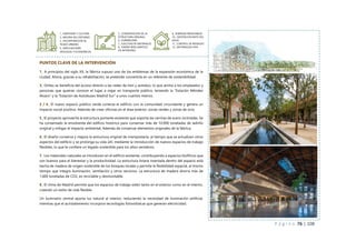 P á g i n a 76 | 108
PUNTOS CLAVE DE LA INTERVENCIÓN
1_ A principios del siglo XX, la fábrica supuso uno de los emblemas de la expansión económica de la
ciudad. Ahora, gracias a su rehabilitación, se pretende convertirla en un referente de sostenibilidad.
3_ Ombú se beneficia del acceso directo a las redes de tren y autobús, lo que anima a los empleados y
personas que quieran conocer el lugar a viajar en transporte público, teniendo la “Estación Méndez
Álvaro” y la “Estación de Autobuses Madrid Sur” a unos cuantos metros.
2 / 4_ El nuevo espacio público verde conecta el edificio con la comunidad circundante y genera un
impacto social positivo. Además de crear oficinas en el área exterior, zonas verdes y zonas de ocio.
5_ El proyecto aprovecha la estructura portante existente que soporta las cerchas de acero inclinadas. Se
ha conservado la envolvente del edificio histórico para conservar más de 10.000 toneladas de ladrillo
original y mitigar el impacto ambiental. Además de conservar elementos originales de la fábrica.
6_ El diseño conserva y mejora la estructura original de mampostería, al tiempo que se actualizan otros
aspectos del edificio y se prolonga su vida útil, mediante la introducción de nuevos espacios de trabajo
flexibles, lo que le confiere un legado sostenible para los años venideros.
7_ Los materiales naturales se introducen en el edificio existente, contribuyendo a espacios biofílicos que
son buenos para el bienestar y la productividad. La estructura liviana insertada dentro del espacio está
hecha de madera de origen sostenible de los bosques locales y permite la flexibilidad espacial, al mismo
tiempo que integra iluminación, ventilación y otros servicios. La estructura de madera ahorra más de
1.600 toneladas de CO2, es reciclable y desmontable.
8_ El clima de Madrid permite que los espacios de trabajo estén tanto en el exterior como en el interior,
creando un estilo de vida flexible.
Un lucernario central aporta luz natural al interior, reduciendo la necesidad de iluminación artificial,
mientras que el acristalamiento incorpora tecnologías fotovoltaicas que generan electricidad.
1_ IDENTIDAD Y CULTURA
2_ MEJORA DEL ENTORNO
3_ INCORPORACION AL
TEJIDO URBANO
4_ IMPLICACIONES
SPOCIALES Y ECONOMICAS
5_ CONSERVACION DE LA
ESTRUCTURA ORIGINAL
6_ DURABILIDAD
7_ ELECCION DE MATERIALES
8_ DISENO BIOCLIMATICO
EN INTERIORES
9_ ENERGIAS RENOVABLES
10_ GESTION EFICIENTE DEL
AGUA
11_ CONTROL DE RESIDUOS
12_ NATURALEZA VIVA
 