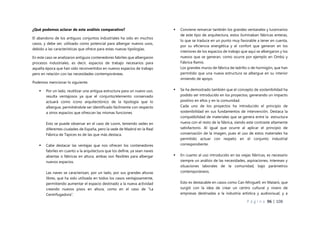 P á g i n a 96 | 108
¿Qué podemos aclarar de este análisis comparativo?
El abandono de los antiguos conjuntos industriales ha sido en muchos
casos, y debe ser, utilizado como potencial para albergar nuevos usos,
debido a las características que ofrece para estas nuevas tipologías.
En este caso se analizaron antiguos contenedores fabriles que albergaron
procesos industriales, es decir, espacios de trabajo necesarios para
aquella época que han sido reconvertidos en nuevos espacios de trabajo
pero en relación con las necesidades contemporáneas.
Podemos mencionar lo siguiente:
 Por un lado, reutilizar una antigua estructura para un nuevo uso,
resulta ventajosos ya que el conjunto/elemento conservado
actuará como icono arquitectónico de la tipología que lo
albergue, permitiéndole ser identificado fácilmente con respecto
a otros espacios que ofrezcan las mismas funciones.
Esto se puede observar en el caso de Loom, teniendo sedes en
diferentes ciudades de España, pero la sede de Madrid en la Real
Fábrica de Tapices es de las que más destaca.
 Cabe destacar las ventajas que nos ofrecen los contenedores
fabriles en cuanto a la arquitectura que los define, ya sean naves
abiertas o fábricas en altura, ambas son flexibles para albergar
nuevos espacios.
Las naves se caracterizan, por un lado, por sus grandes alturas
libres, que ha sido utilizada en todos los casos ventajosamente,
permitiendo aumentar el espacio destinado a la nueva actividad
creando nuevos pisos en altura, como en el caso de “La
Centrifugadora”.
 Conviene remarcar también los grandes ventanales y lucernarios
de este tipo de arquitectura, estos iluminaban fábricas enteras,
lo que se traduce en un punto muy favorable a tener en cuenta,
por su eficiencia energética y el confort que generan en los
interiores de los espacios de trabajo que aquí se albergaron y los
nuevos que se generan, como ocurre por ejemplo en Ombú y
Fábrica Ramis.
Los grandes muros de fábrica de ladrillo o de hormigón, que han
permitido que una nueva estructura se albergue en su interior
sirviendo de apoyo.
 Se ha demostrado también que el concepto de sostenibilidad ha
podido ser introducido en los proyectos, generando un impacto
positivo en ellos y en la comunidad.
Cada uno de los proyectos ha introducido el principio de
sostenibilidad en sus fundamentos de intervención. Destaca la
compatibilidad de materiales que se genera entre la estructura
nueva con el resto de la fábrica, siendo este contraste altamente
satisfactorio. Al igual que ocurre al aplicar el principio de
conservación de la imagen, pues el uso de estos materiales ha
permitido actuar con respeto en el conjunto industrial
correspondiente.
 En cuanto al uso introducido en las viejas fábricas, es necesario
siempre un análisis de las necesidades, aspiraciones, intereses y
situaciones laborales de la comunidad, bajo parámetros
contemporáneos.
Esto es destacable en casos como Can Minguell, en Mataró, que
surgió con la idea de crear un centro cultural y vivero de
empresas destinadas a la industria artística y audiovisual, y a
 