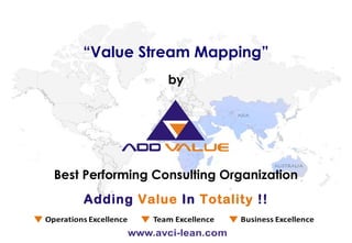 Best Performing Consulting Organization
by
“Value Stream Mapping”
Adding Value In Totality !!
 