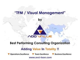 Best Performing Consulting Organization
by
“TFM / Visual Management”
Adding Value In Totality !!
 
