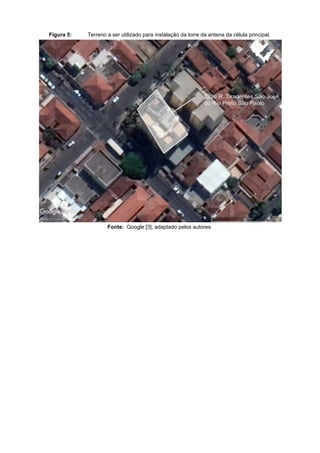 Figura 5: Terreno a ser utilizado para instalação da torre da antena da célula principal.
Fonte: Google [3], adaptado pelos autores.
 