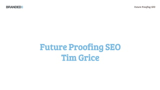 Future Proofing SEO




Future Proofing SEO
     Tim Grice
 